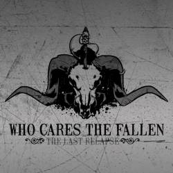 Who Cares The Fallen : The Last Relapse